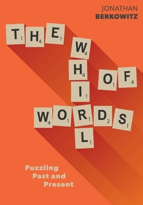 The Whirl of Words: Puzzling Past and Present by Berkowitz, Jonathan