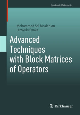 Advanced Techniques with Block Matrices of Operators by Moslehian, Mohammad Sal