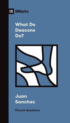 What Do Deacons Do? by Sanchez, Juan R.