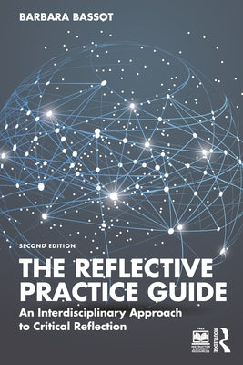 The Reflective Practice Guide: An Interdisciplinary Approach to Critical Reflection by Bassot, Barbara