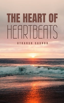 The Heart of Heartbeats by Saurbh, Utkarsh