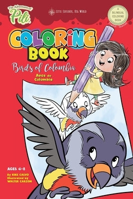 The Adventures of Pili Coloring Book: Birds of Colombia . Bilingual. Dual Language English / Spanish for Kids Ages 4-8: The Adventures of Pili Bilingu by Calvo, Kike