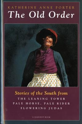 The Old Order: Stories of the South by Porter, Katherine Anne