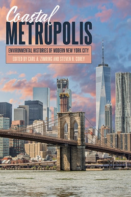 Coastal Metropolis: Environmental Histories of Modern New York City by Zimring, Carl A.