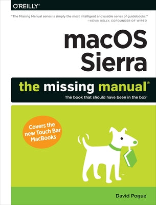 macOS Sierra: The Missing Manual: The Book That Should Have Been in the Box by Pogue, David