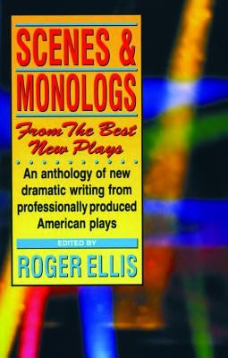 Scenes & Monologs from the Best New Plays by Ellis, Roger