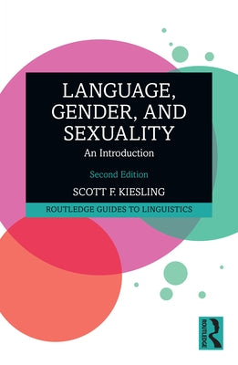 Language, Gender, and Sexuality: An Introduction by Kiesling, Scott F.