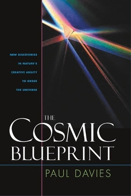 Cosmic Blueprint: New Discoveries in Natures Ability to Order Universe by Davies, Paul