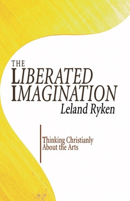 The Liberated Imagination by Ryken, Leland