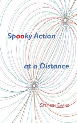 Spooky Action at a Distance: A Comedy in Three Acts by Evans, Stephen