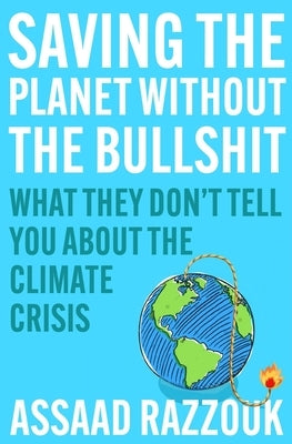 Saving the Planet Without the Bullshit: What They Don't Tell You about the Climate Crisis by Razzouk, Assaad