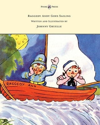 Raggedy Andy Goes Sailing - Written and Illustrated by Johnny Gruelle by Gruelle, Johnny