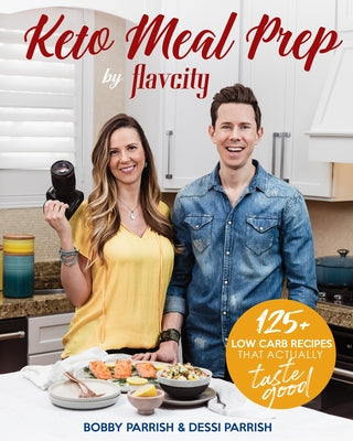 Keto Meal Prep by Flavcity: 125] Low Carb Recipes That Actually Taste Good (Keto Diet Recipes, Allergy Friendly Cooking) by Parrish, Bobby