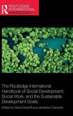 The Routledge International Handbook of Social Development, Social Work, and the Sustainable Development Goals by Androff, David