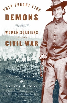 They Fought Like Demons: Women Soldiers in the Civil War by Blanton, de Anne