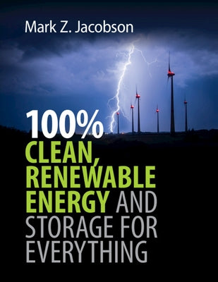 100% Clean, Renewable Energy and Storage for Everything by Jacobson, Mark Z.