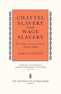 Chattel Slavery and Wage Slavery: The Anglo-American Context, 1830-1860 by Cunliffe, Marcus