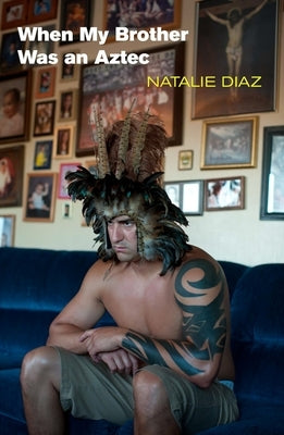 When My Brother Was an Aztec by Diaz, Natalie