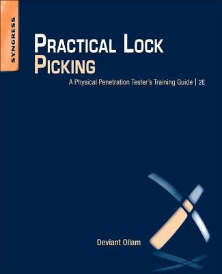 Practical Lock Picking: A Physical Penetration Tester's Training Guide by Ollam, Deviant