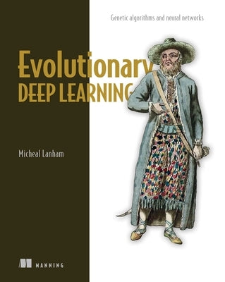 Evolutionary Deep Learning by Lanham, Micheal