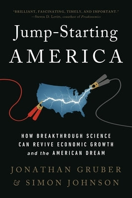 Jump-Starting America: How Breakthrough Science Can Revive Economic Growth and the American Dream by Gruber, Jonathan