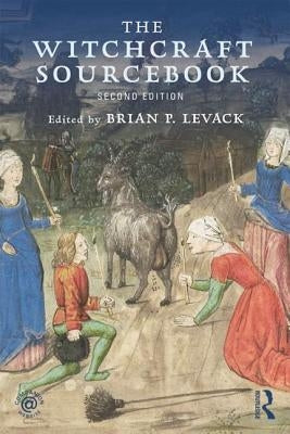 The Witchcraft Sourcebook: Second Edition by Levack, Brian P.