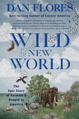 Wild New World: The Epic Story of Animals and People in America by Flores, Dan