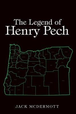 The Legend of Henry Pech by McDermott, Jack