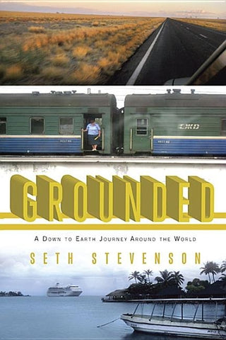 Grounded: A Down to Earth Journey Around the World by Stevenson, Seth