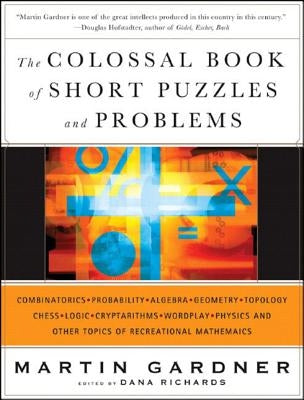 The Colossal Book of Short Puzzles and Problems by Gardner, Martin