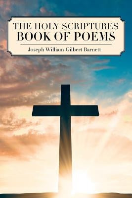 The Holy Scriptures Book of Poems by William Gilbert Barnett, Joseph