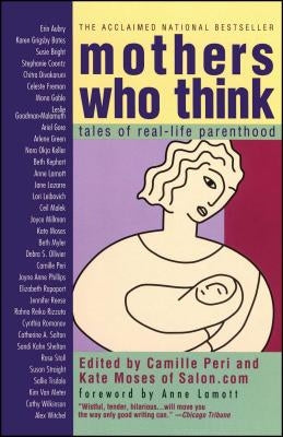 Mothers Who Think: Tales of Reallife Parenthood by Peri, Camille