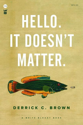 Hello. It Doesn't Matter. by Brown, Derrick C.