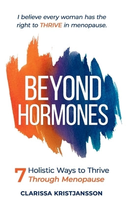 Beyond Hormones: 7 Holistic Ways to Thrive Through Menopause by Kristjansson, Kristjan