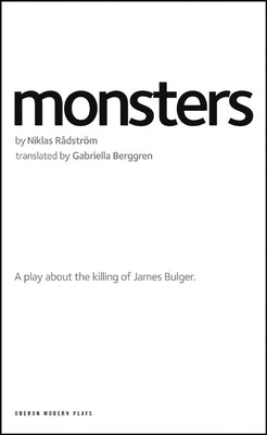 Monsters: A Play about the Killing of James Bulger by RÃ¥dstrÃ¶m, Niklas