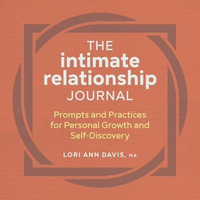 The Intimate Relationship Journal: Prompts and Practices for Personal Growth and Self-Discovery by Davis, Lori Ann