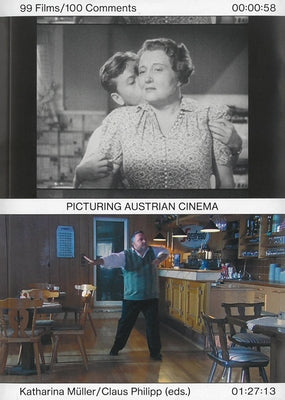 Picturing Austrian Cinema: 99 Films/100 Comments by Muller, Katharina