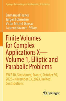 Finite Volumes for Complex Applications X--Volume 1, Elliptic and Parabolic Problems: Fvca10, Strasbourg, France, October 30, 2023-November 03, 2023, by Franck, Emmanuel