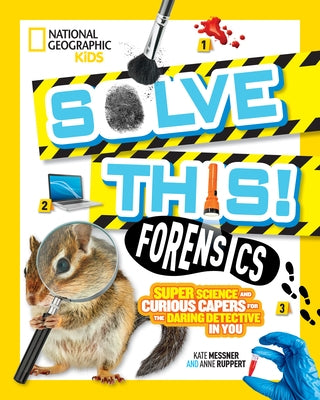 Solve This! Forensics: Super Science and Curious Capers for the Daring Detective in You by Messner, Kate