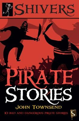 Pirate Stories: 10 Bad and Dangerous Pirate Stories by Townsend, John