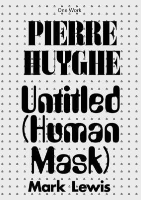 Pierre Huyghe: Untitled (Human Mask) by Lewis, Mark