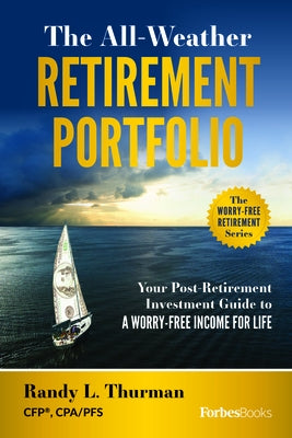 The All-Weather Retirement Portfolio: Your Post-Retirement Investment Guide to a Worry-Free Income for Life by Thurman, Randy L.