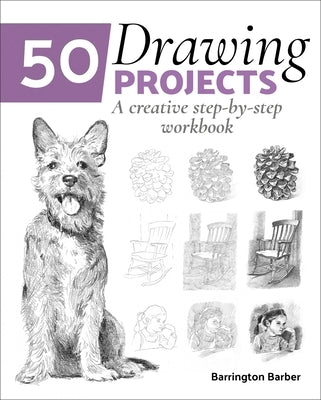 50 Drawing Projects: A Creative Step-By-Step Workbook by Barber, Barrington