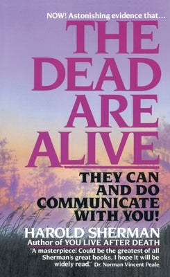 The Dead Are Alive: They Can and Do Communicate with You by Sherman, Harold