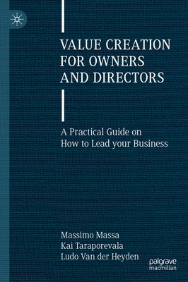 Value Creation for Owners and Directors: A Practical Guide on How to Lead Your Business by Massa, Massimo