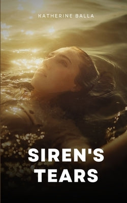 Siren's Tears by Balla, Katherine