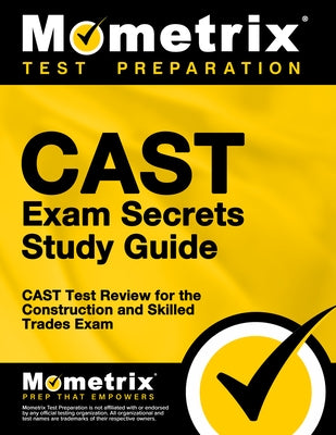 Cast Exam Secrets Study Guide: Cast Test Review for the Construction and Skilled Trades Exam by Mometrix Workplace Aptitude Test Team