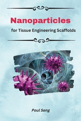 Nanoparticles For Tissue Engineering Scaffolds by Seng, Poul