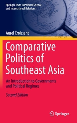 Comparative Politics of Southeast Asia: An Introduction to Governments and Political Regimes by Croissant, Aurel