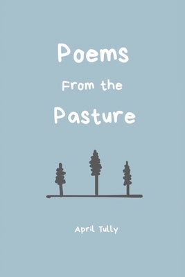 Poems From the Pasture by Tully, April